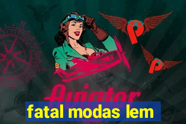 fatal modas lem